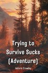 Trying to Survive Sucks  (Adventure)