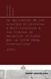 La aplicación de los acuerdos bilaterales y multilaterales a las órdenes de detención dictadas por la Corte Penal Internacional (CPI)