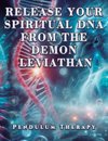 Release Your Spiritual DNA from the Demon Leviathan