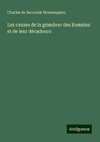 Les causes de la grandeur des Romains et de leur décadence