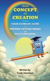 From Concept to Creation Your Ultimate Guide to Writing Picture Books and Self-Publishing