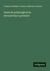 Traite de pathologie et de therapeutique generales