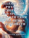 Release Your Physical, Emotional, and Spiritual Health from the Demon Ashtoreth