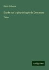 Etude sur la physiologie de Descartes