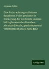 Eine Rede, achtungsvoll einem dankbaren Volke gewidmet in Erinnerung der Verdienste unseres beklagten obersten Beamten, Abraham Lincoln, geschrieben und veröffentlicht am 21. April 1865