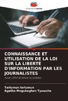 CONNAISSANCE ET UTILISATION DE LA LOI SUR LA LIBERTÉ D'INFORMATION PAR LES JOURNALISTES