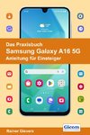 Das Praxisbuch Samsung Galaxy A16 5G - Anleitung für Einsteiger