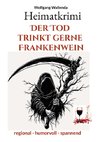 Heimatkrimi - Der Tod trinkt gerne Frankenwein