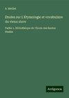 Études sur L'Étymologie et vovabulaire du vieux slave