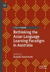 Rethinking the Asian Language Learning Paradigm in Australia