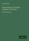 Philosophiques, historiques, politiques et littéraires