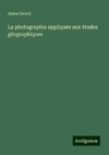 La photographie appliquée aux études gèographiques