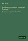 Les désastres ordonnés et causés par la Commune