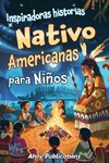 Inspiradoras Historias Nativo Americanas para Niños