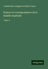 Papiers et correspondance de la famille impériale