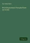 Nouvelle grammaire française basée sur le latin