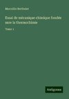 Essai de mécanique chimique fondée sure la thermochimie