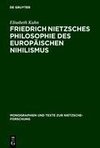 Friedrich Nietzsches Philosophie des europäischen Nihilismus