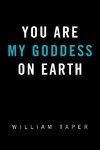 You Are My Goddess On Earth