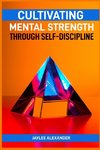 CULTIVATING MENTAL STRENGTH THROUGH SELF-DISCIPLINE