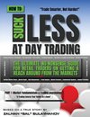 How To Suck Less At Day Trading