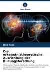 Die erkenntnistheoretische Ausrichtung der Bildungsforschung