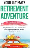 Your Ultimate Retirement Adventure - Fun Things To Do in Your Post-Work Life