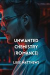 Unwanted Chemistry (ROMANCE)