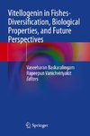 Vitellogenin in Fishes- Diversification, Biological Properties, and Future Perspectives