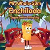 Mr. Whole = Sum Enchilada