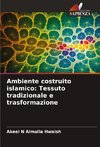 Ambiente costruito islamico: Tessuto tradizionale e trasformazione