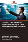 L'avenir des services bancaires en ligne (une perspective pakistanaise)