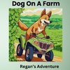 Dog On A Farm Regan's Adventure