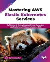 Mastering AWS Elastic Kubernetes Services