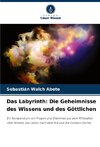 Das Labyrinth: Die Geheimnisse des Wissens und des Göttlichen