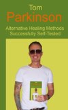 Tom Parkinson - Alternative Healing Methods Successfully Self-Tested