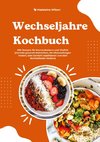 Wechseljahre Kochbuch: 600 Rezepte für Hormonbalance und Vitalität (Genieße gesunde Mahlzeiten, die Hitzewallungen lindern, dein Gewicht stabilisieren und dein Wohlbefinden fördern)