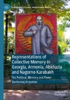 Representations of Collective Memory in Georgia, Armenia, Abkhazia  and Nagorno Karabakh