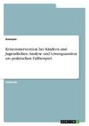 Krisenintervention bei Kindern und Jugendlichen. Analyse und Lösungsansätze am praktischen Fallbeispiel