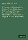 Erinnerung an Niklaus Rudolf von Wattenwyl, weil. Schultheiss der Stadt und Republik Bern, gew. Landammann der Schweiz und General über die eidgenössischen Aufgebote von 1805, 1809 und 1813