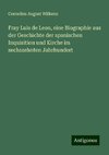 Fray Luis de Leon, eine Biographie aus der Geschichte der spanischen Inquisition und Kirche im sechszehnten Jahrhundert