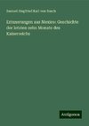 Erinnerungen aus Mexico: Geschichte der letzten zehn Monate des Kaiserreichs