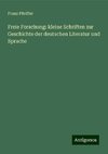 Freie Forschung: kleine Schriften zur Geschichte der deutschen Literatur und Sprache