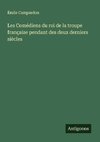 Les Comédiens du roi de la troupe française pendant des deux derniers siècles