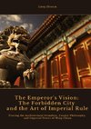 The Emperor's Vision:  The Forbidden City and the Art of Imperial Rule