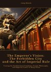 The Emperor's Vision:  The Forbidden City and the Art of Imperial Rule