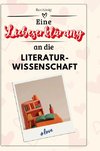 Eine Liebeserklärung an die Literaturwissenschaft