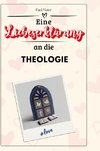 Eine Liebeserklärung an die Theologie