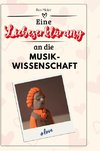 Eine Liebeserklärung an die Musikwissenschaft