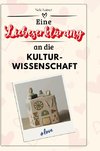 Eine Liebeserklärung an die Kulturwissenschaft